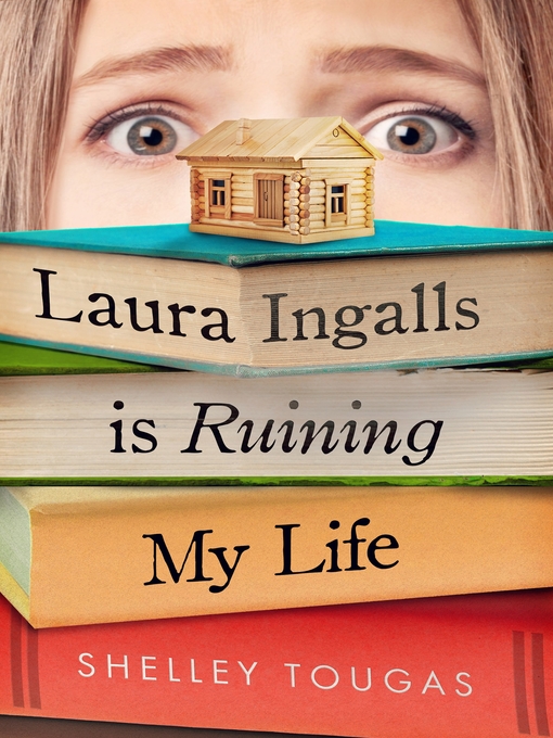Title details for Laura Ingalls Is Ruining My Life by Shelley Tougas - Available